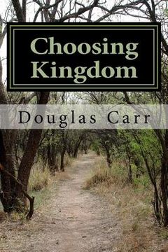 portada Choosing Kingdom: Kingdom of God OR Kingdom of Self (en Inglés)