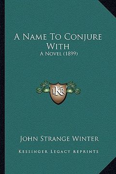 portada a name to conjure with: a novel (1899) (en Inglés)