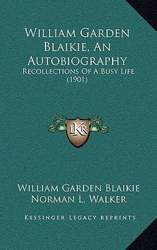 portada william garden blaikie, an autobiography: recollections of a busy life (1901) (in English)