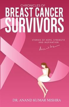 portada Chronicles Of Breast Cancer Survivors: Stories of Hope, Strength and Inspiration (en Inglés)