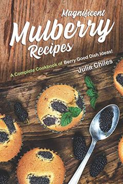 portada Magnificent Mulberry Recipes: A Complete Cookbook of Berry Good Dish Ideas! (in English)