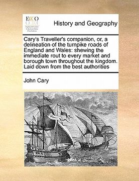 portada cary's traveller's companion, or, a delineation of the turnpike roads of england and wales: shewing the immediate rout to every market and borough tow (en Inglés)