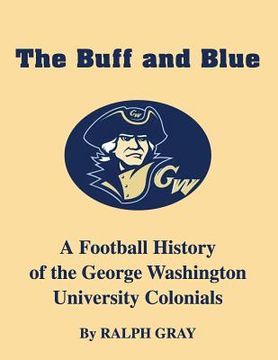 portada The Buff and Blue: A Football History of the George Washington Colonials (en Inglés)