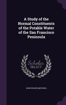 portada A Study of the Normal Constituents of the Potable Water of the San Francisco Peninsula (in English)