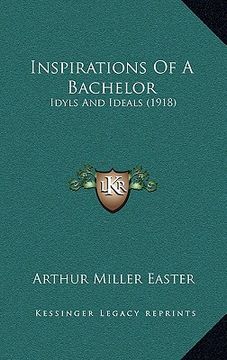 portada inspirations of a bachelor: idyls and ideals (1918) (in English)
