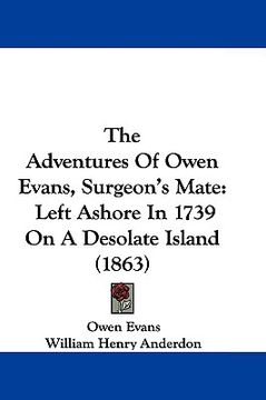 portada the adventures of owen evans, surgeon's mate: left ashore in 1739 on a desolate island (1863) (en Inglés)