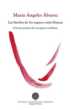 portada Las Hierbas de los Regatos Están Blancas: Crónica Poética de un Agosto en Llamas (in Spanish)