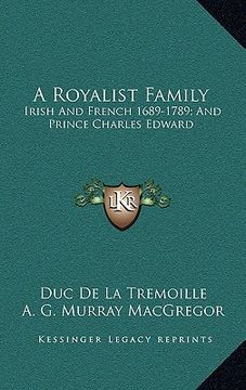 portada a royalist family: irish and french 1689-1789; and prince charles edward (en Inglés)