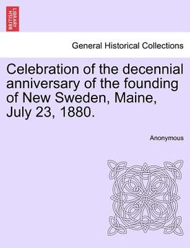 portada celebration of the decennial anniversary of the founding of new sweden, maine, july 23, 1880. (in English)
