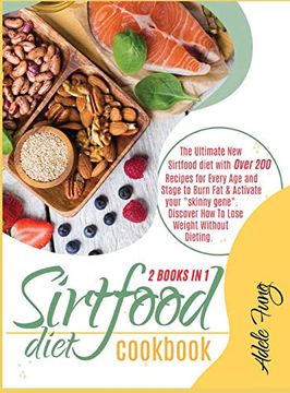 portada Sirtfood Diet Cookbook: The Ultimate new Sirtfood Diet With Over 200 Recipes for Every age and Stage to Burn fat & Activate Your "Skinny Gene". Weight Without Dieting. (Sirtfood Hardcover) (en Inglés)