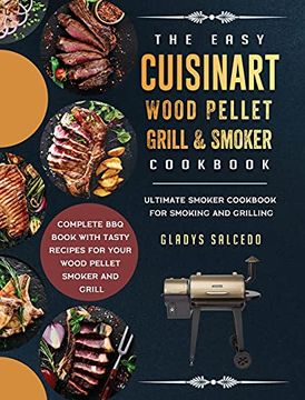 portada The Easy Cuisinart Wood Pellet Grill and Smoker Cookbook: Ultimate Smoker Cookbook for Smoking and Grilling, Complete bbq Book With Tasty Recipes for Your Wood Pellet Smoker and Grill (en Inglés)