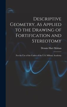 portada Descriptive Geometry, As Applied to the Drawing of Fortification and Stereotomy: For the Use of the Cadets of the U.S. Military Academy (in English)