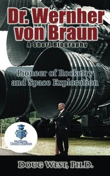 portada Dr. Wernher von Braun: A Short Biography: Pioneer of Rocketry and Space Exploration (en Inglés)