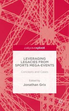 portada Leveraging Legacies from Sports Mega-Events: Concepts and Cases (en Inglés)