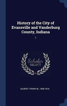 portada History of the City of Evansville and Vanderburg County, Indiana: 1 (en Inglés)