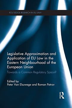 portada Legislative Approximation and Application of eu law in the Eastern Neighbourhood of the European Union: Towards a Common Regulatory Space? (en Inglés)
