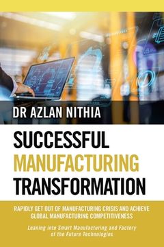 portada Successful Manufacturing Transformation: Rapidly Get Out of Manufacturing Crisis and Achieve Global Manufacturing Competitiveness