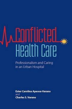 portada Conflicted Health Care: Professionalism and Caring in an Urban Hospital