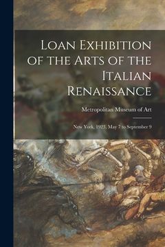 portada Loan Exhibition of the Arts of the Italian Renaissance: New York, 1923, May 7 to September 9