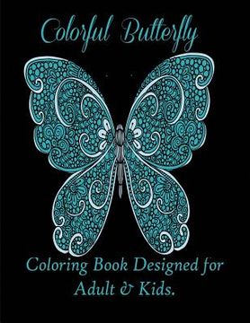 portada Colorful Butterflies: Coloring Book Designed for Adult & Kids. (en Inglés)