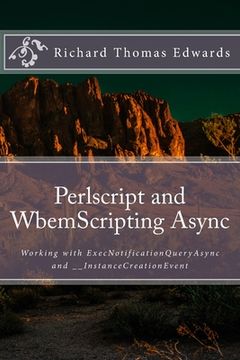 portada Perlscript and WbemScripting Async: Working with ExecNotificationQueryAsync and __InstanceCreationEvent (en Inglés)