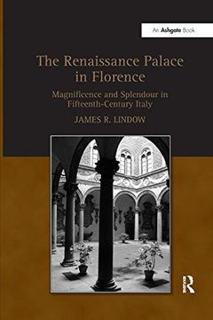 portada The Renaissance Palace in Florence: Magnificence and Splendour in Fifteenth-Century Italy
