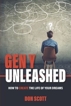 portada Gen Y Unleashed: How to Create the Life of Your Dreams (en Inglés)