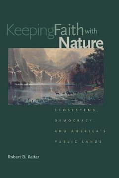 portada Keeping Faith With Nature: Ecosystems, Democracy, and America's Public Lands (en Inglés)