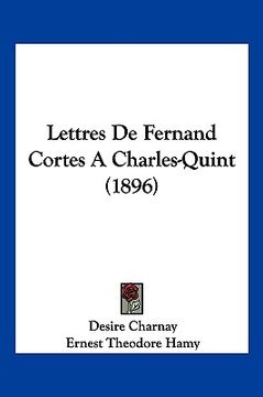 portada Lettres De Fernand Cortes A Charles-Quint (1896) (en Francés)