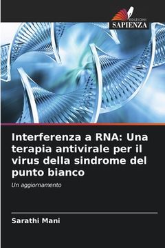 portada Interferenza a RNA: Una terapia antivirale per il virus della sindrome del punto bianco (en Italiano)