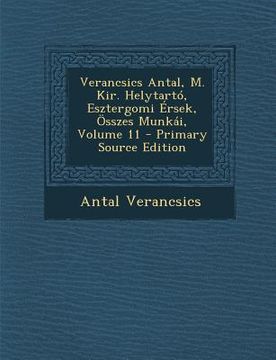 portada Verancsics Antal, M. Kir. Helytarto, Esztergomi Ersek, Osszes Munkai, Volume 11 (en Húngaro)