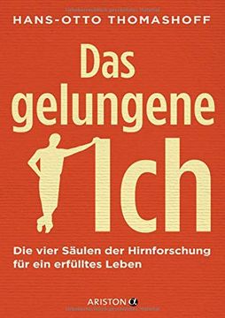 portada Das Gelungene Ich: Die Vier Säulen der Hirnforschung für ein Erfülltes Leben (in German)