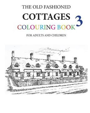 portada The Old Fashioned Cottages Colouring Book 3 (en Inglés)