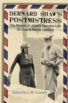 portada Bernard Shaw's Postmistress: The Memoir of Jisbella Georgina Lyth as told to Romie Lambkin (en Inglés)