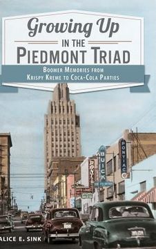 portada Growing Up in the Piedmont Triad: Boomer Memories from Krispy Kreme to Coca-Cola Parties (en Inglés)