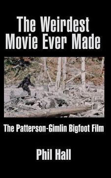 portada The Weirdest Movie Ever Made: The Patterson-Gimlin Bigfoot Film (hardback) (en Inglés)