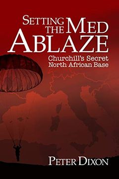 portada Setting the med Ablaze: Churchill's Secret North African Base (en Inglés)