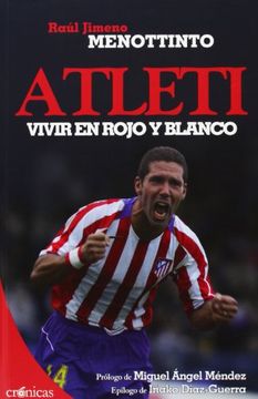 Atleti. Vivir En Rojo Y Blanco (Crónicas)