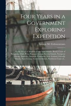 portada Four Years in a Government Exploring Expedition [microform]: to the Island of Madeira, Cape Verd Islands, Brazil, Coast of Patagonia, Chili, Peru, Pau
