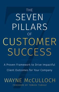 portada The Seven Pillars of Customer Success: A Proven Framework to Drive Impactful Client Outcomes for Your Company (en Inglés)