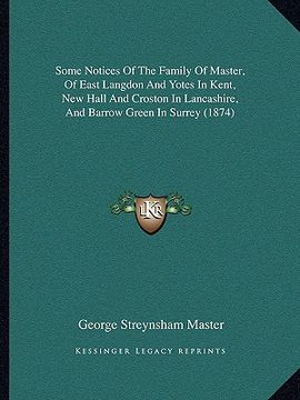 portada some notices of the family of master, of east langdon and yotes in kent, new hall and croston in lancashire, and barrow green in surrey (1874)
