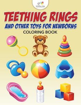 portada Teething Rings and Other Toys for Newborns Coloring Book (en Inglés)