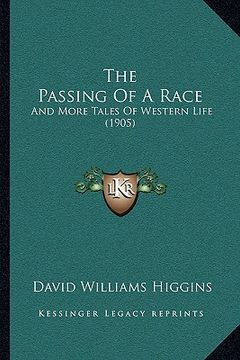 portada the passing of a race the passing of a race: and more tales of western life (1905) and more tales of western life (1905)