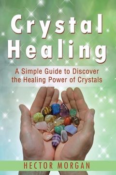 portada Crystal Healing: A Simple Guide to Discover the Healing Power of Crystals