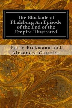 portada The Blockade of Phalsburg An Episode of the End of the Empire Illustrated (in English)