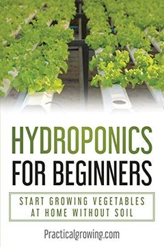 portada Hydroponics for Beginners: Start Growing Vegetables at Home Without Soil 
