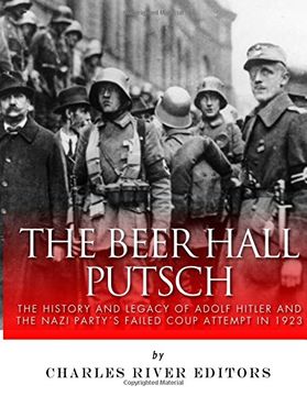 portada The Beer Hall Putsch: The History and Legacy of Adolf Hitler and the Nazi Party's Failed Coup Attempt in 1923 (Paperback) (en Inglés)