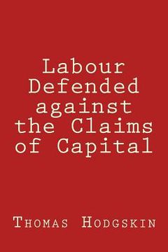 portada Labour Defended against the Claims of Capital (en Inglés)