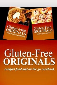 portada Gluten-Free Originals - Comfort Food and On The Go Cookbook: Practical and Delicious Gluten-Free, Grain Free, Dairy Free Recipes (en Inglés)