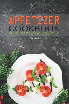 portada Appetizer Cookbook: All-Time Best Recipes for Every Occasion (en Inglés)
